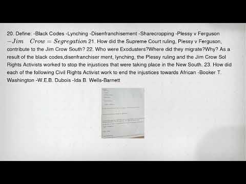 20. Define: -Black Codes -Lynching -Disenfranchisement -Sharecropping -Plessy v Ferguson -Jim Crow=S