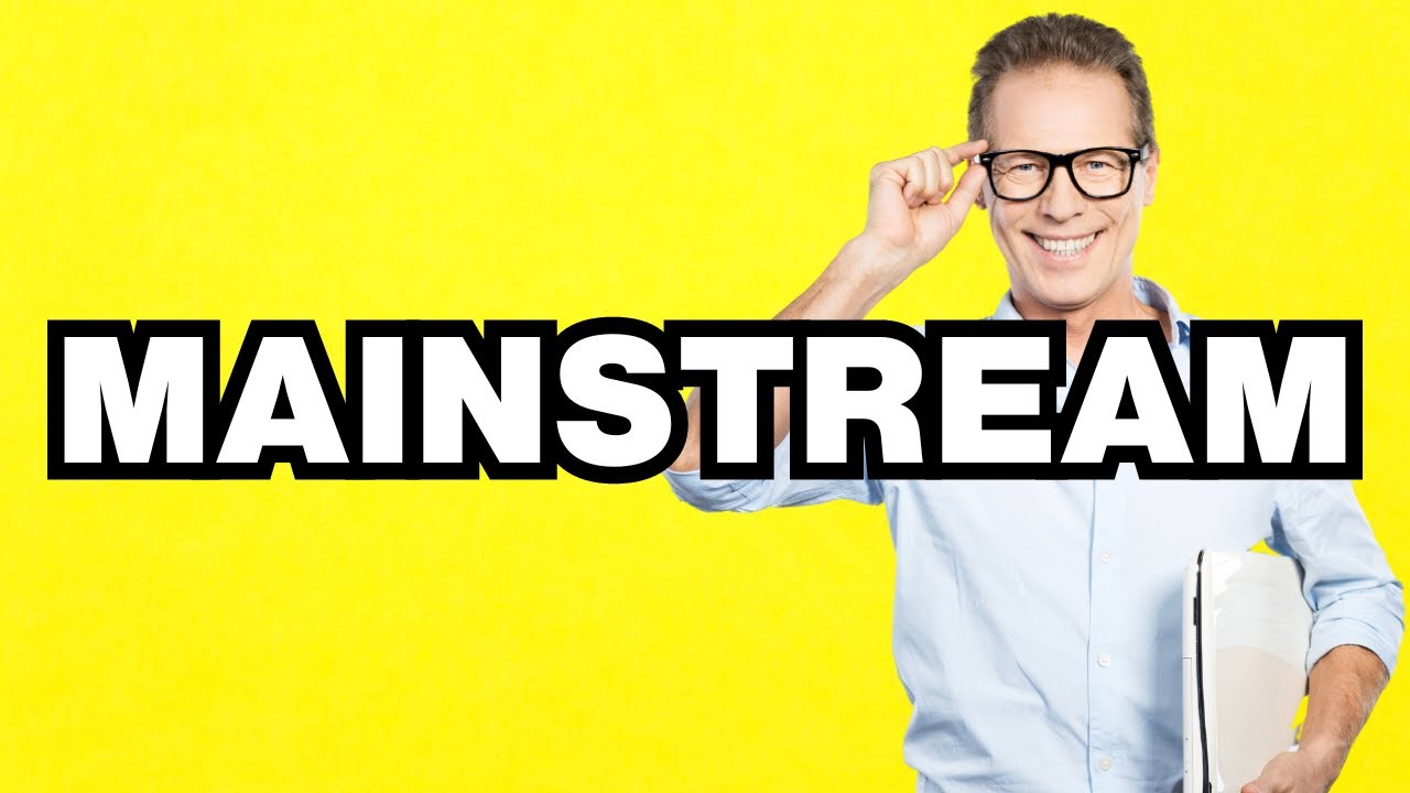 Mainstream - meaning | What does Mainstream mean? Slang definition