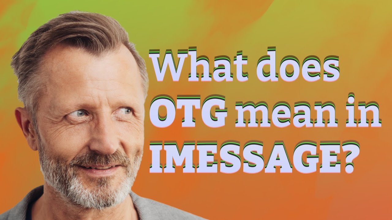 What does OTG mean in Imessage?