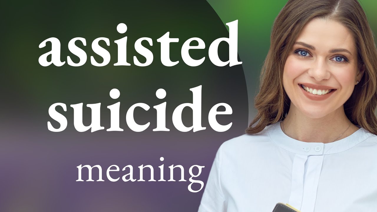 Assisted suicide — what is ASSISTED SUICIDE definition