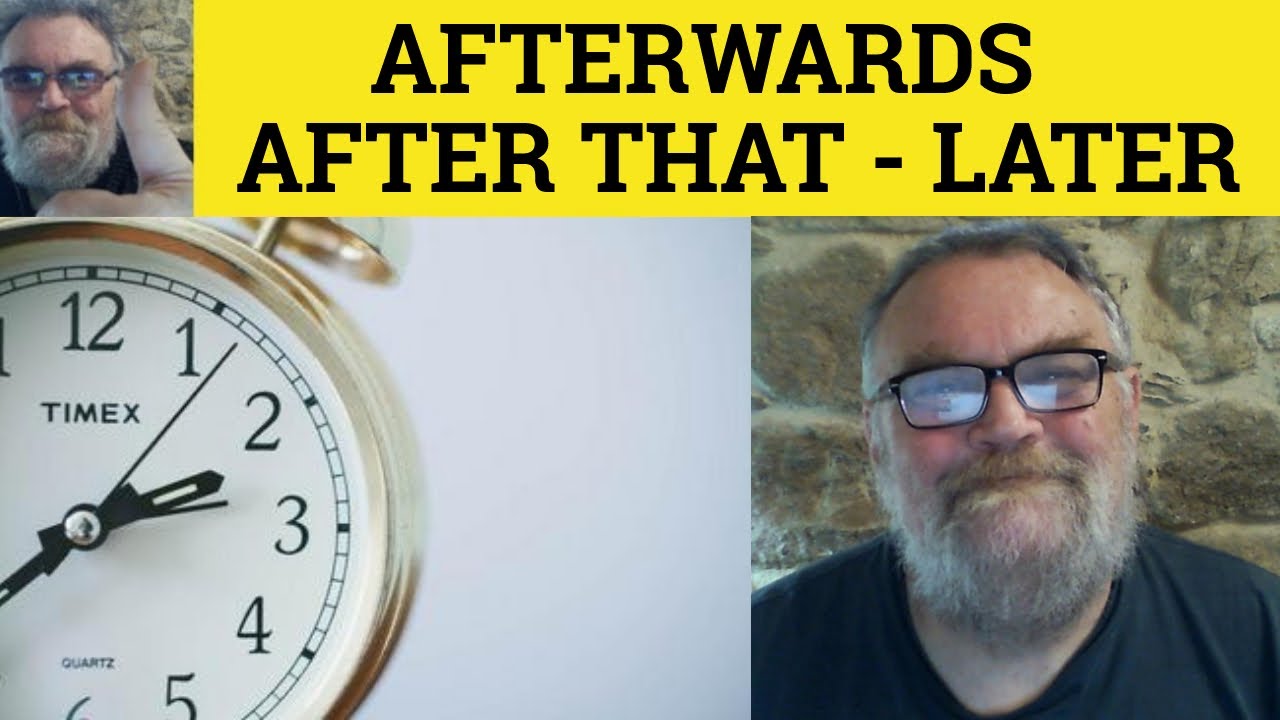 🔵 Afterwards vs After That vs Later - Using After That - Use Of Later - How to Use Afterwards