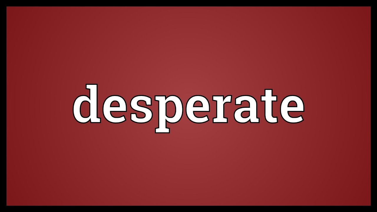 Desperate Meaning