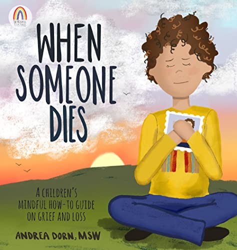 When Someone Dies A Childrenâs Mindful How To Guide on Grief and Loss