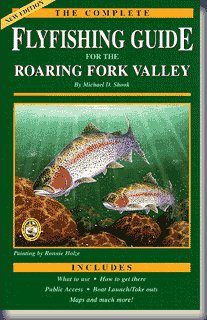 The Complete Fly Fishing Guide to the Roaring Fork Valley
