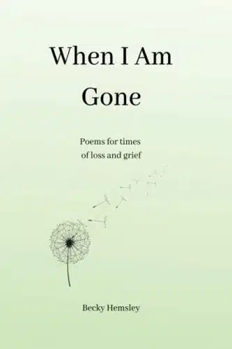 When I Am Gone Poems for times of loss and grief