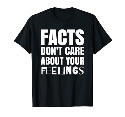 Facts Don't Care About Your Feelings