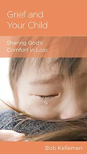 Grief and Your Child Sharing God's Comfort in Loss