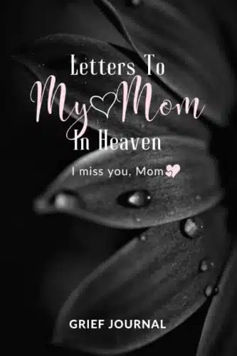 Letters To My Mom In Heaven I Miss You Mom, Guided Grief Journal For Loss Of Mother Grieving Sympathy Gift For Daughter Or Son.