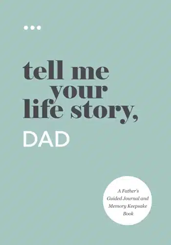 Tell Me Your Life Story, Dad A Fatherâs Guided Journal and Memory Keepsake Book (Tell Me Your Life StoryÂ® Series Books)