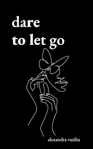 Dare to Let Go Poems about Healing and Finding Yourself