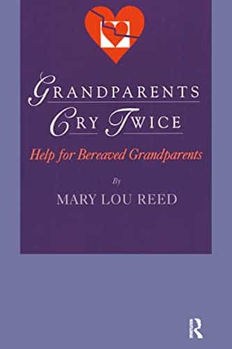 Grandparents Cry Twice Help for Bereaved Grandparents (Death, Value and Meaning Series)