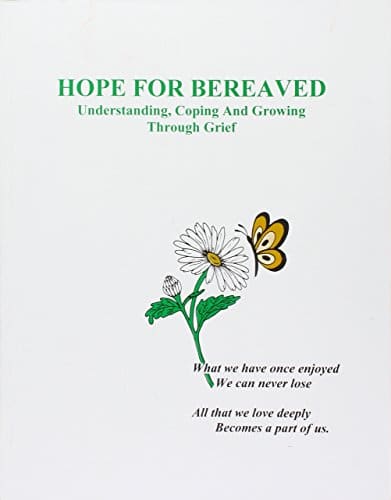 Hope For Bereaved Understanding, Coping and Growing Through Grief