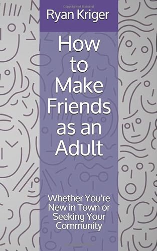 How to Make Friends as an Adult Whether You're New in Town or Seeking Your Community