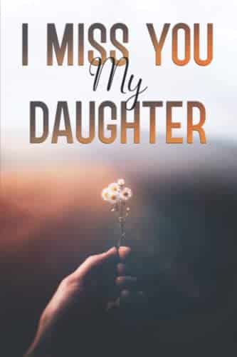 I Miss You My Daughter, A Grief journal To Help With Depression from a Parents Loss Of A Daughter    Memory and Remembrance book with love notes