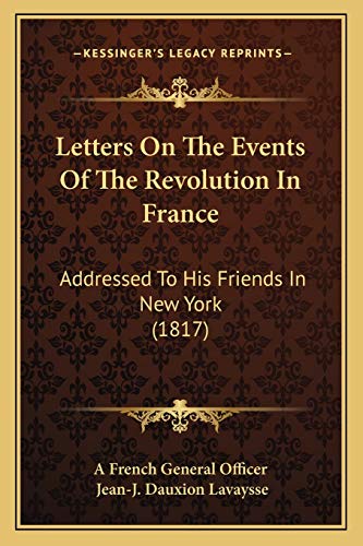 Letters On The Events Of The Revolution In France Addressed To His Friends In New York ()