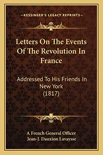 Letters On The Events Of The Revolution In France Addressed To His Friends In New York ()