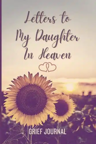 Letters To My Daughter In Heaven Grief Journal For Loss Of Daughter. Grieving Gifts For Loss Of Child And Bereavement Notebook For Mom Or Dad.