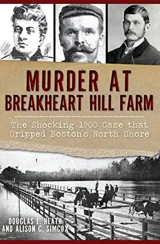 Murder at Breakheart Hill Farm The Shocking Case that Gripped Boston's North Shore (True Crime)