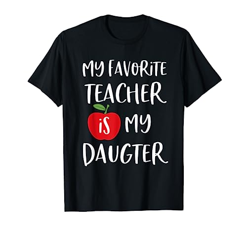 My Favorite Teacher Is My Daughter T Shirt