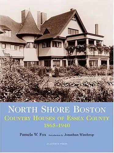 North Shore Boston Country Houses Of Essex County,