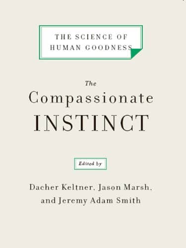 The Compassionate Instinct The Science of Human Goodness