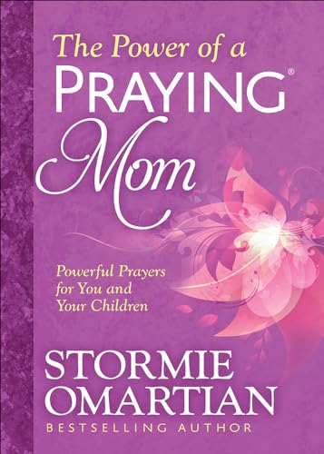 The Power of a Praying Mom Powerful Prayers for You and Your Children