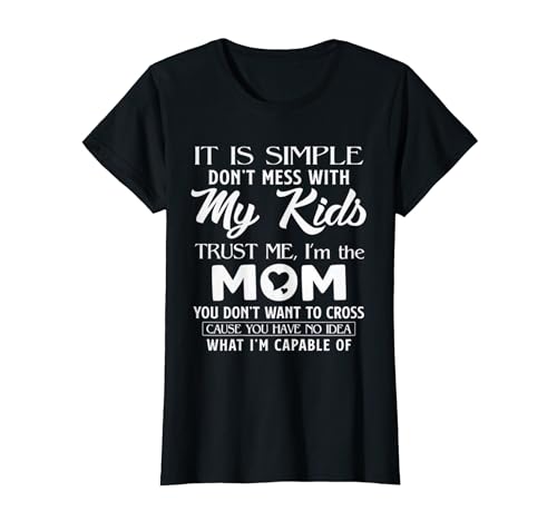 Womens Its Simple Don't Mess With My Kids Trust Me I'm The Mom Gift T Shirt
