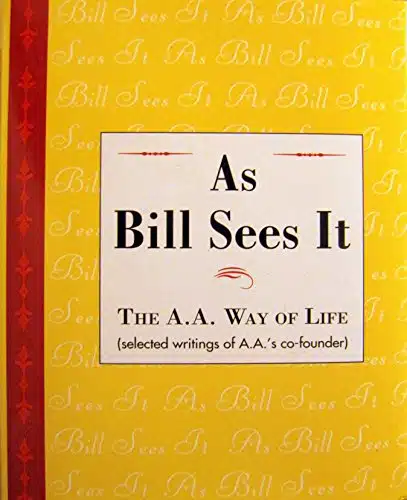 As Bill Sees It The A.A. Way of Life...Selected Writings of A.A.'s Co Founder