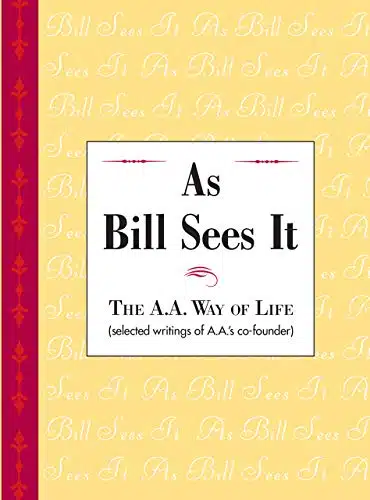As Bill Sees It Unique compilation of insightful and inspiring short contributions from A.A. co founder Bill W.