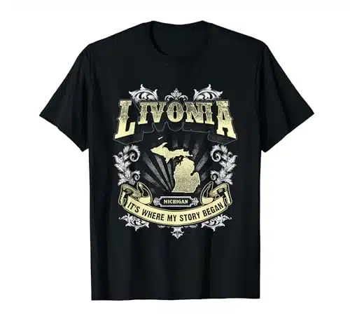 Proud Livonia Michigan, It's Where My Story Began. T Shirt