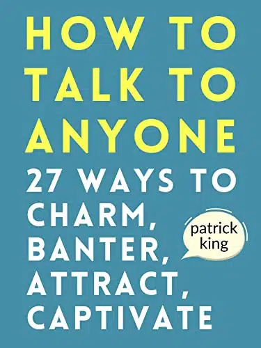 How to Talk to Anyone How to Charm, Banter, Attract, & Captivate (How to be More Likable and Charismatic Book )